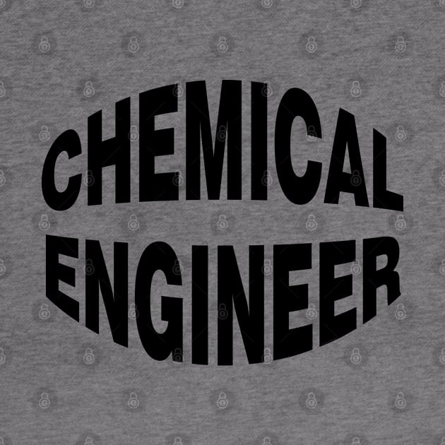 Chemical Engineer Black Text by Barthol Graphics